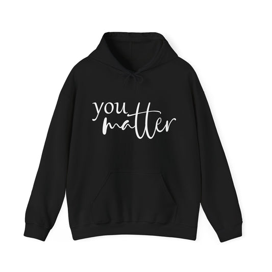 Unisex You Matter Hooded Sweatshirt. Front and Back design