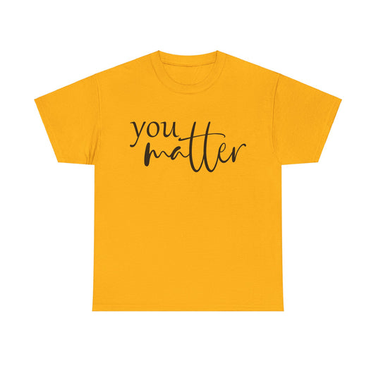 Unisex You Matter Tee. Front and Back designs